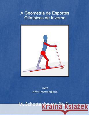 A Geometria de Esportes Olímpicos de Inverno Schottenbauer, M. 9781499543537 Createspace
