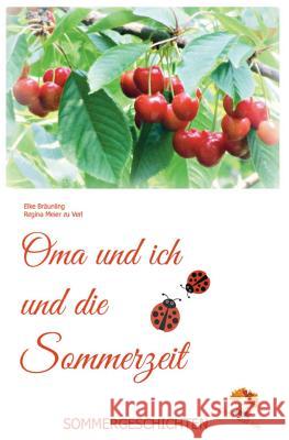 Oma und ich und die Sommerzeit: Kindergeschichten und Märchen im Sommer Braunling, Elke 9781499544022 Createspace