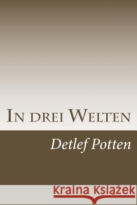 In drei Welten: Essay Potten, Detlef 9781499544770 Createspace