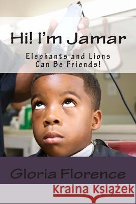 Hi! I'm Jamar: Elephants and Lion Can Be Friends! Gloria Florence 9781499547313 Createspace