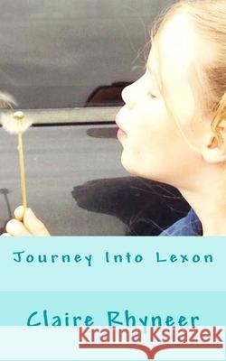 Journey Into Lexon Claire Rhyneer 9781499547832 Createspace Independent Publishing Platform