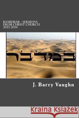BaMidbar - Sermons from Christ Church 2013-2014 Vaughn, J. Barry 9781499547993 Createspace Independent Publishing Platform