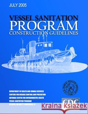 Vessel Sanitation Program Construction Guidelines Centers for Disease Cont An 9781499548617 Createspace