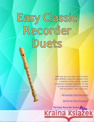 Easy Classic Recorder Duets: With One Very Easy Part, and the Other More Difficult. Comprises Favourite Melodies from the World's Greatest Composer Amanda Oosthuizen 9781499549041 Createspace