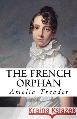 The French Orphan Amelia G. Treader 9781499549720 Createspace