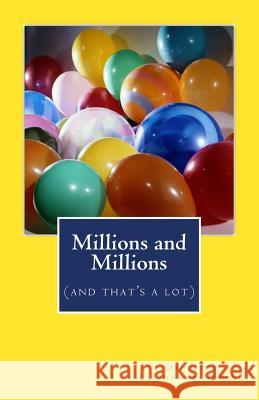 Millions and Millions: (and that's a lot) Hunnel, Dannette Ellenwood 9781499550290