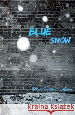 Blue Snow Kevin James Moore 9781499550306 Createspace