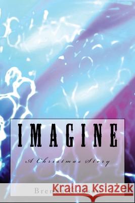 IMAGINE...A Christmas Story Brenda Godson 9781499550757