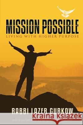 Mission Possible: Living With Higher Purpose Gurkow, Lazer 9781499551099 Createspace