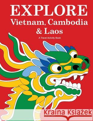 Explore Vietnam, Cambodia & Laos: A Travel Activity Book for Kids Brian Bibi Brian Bibi 9781499551969 Createspace