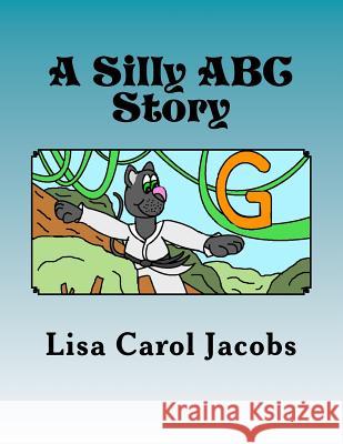 A Silly ABC Story Lisa Carol Jacobs 9781499552058 Createspace