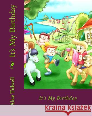 It's My Birthday: It's My Birthday, What Can I Do? Mrs Alice E. Tidwell 9781499552256 Createspace