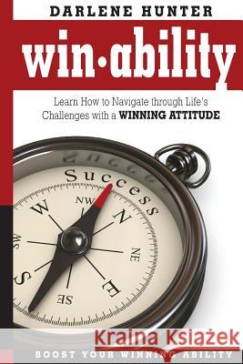 Win-Ability: Navigating Through Life's Challenges With A Winning Attitude Hunter, Darlene 9781499553864