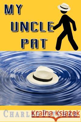 My Uncle Pat Charles a. Pitcher 9781499554168 Createspace