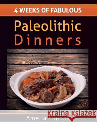 4 Weeks of Fabulous Paleolithic Dinners - LARGE PRINT Simons, Amelia 9781499554182 Createspace