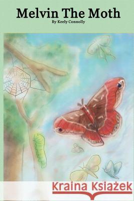 Melvin the Moth Keely M. Connolly 9781499554311 Createspace Independent Publishing Platform