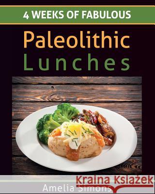 4 Weeks of Fabulous Paleolithic Lunches - LARGE PRINT Simons, Amelia 9781499554342 Createspace