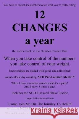 12 Changes A Year: the recipe book to the Number Crunch Diet - when you take control of the numbers you take control of your weight Jumper Publications and Media 9781499554564 Createspace