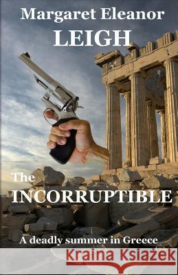 The Incorruptible Margaret Eleanor Leigh 9781499556056