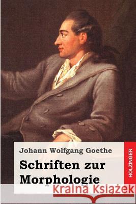 Schriften zur Morphologie Goethe, Johann Wolfgang 9781499556124 Createspace