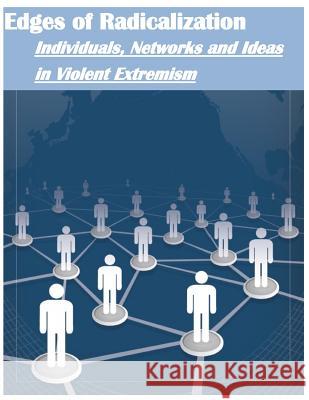 Edges of Radicalization: Individuals, Networks and Ideas in Violent Extremism Combating Terrorism Center U. S. Militar 9781499556292