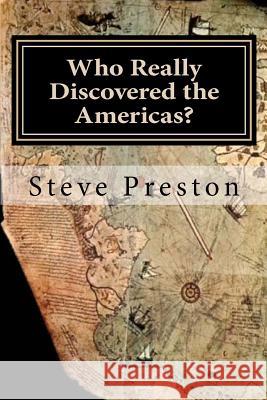 Who Really Discovered the Americas? Steve Preston 9781499556599 Createspace