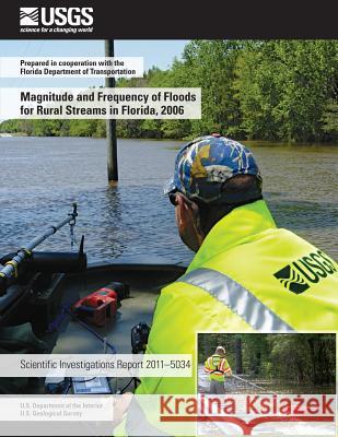 Magnitude and Frequency of Floods for Rural Streams in Florida, 2006 U. S. Department of the Interior 9781499556766