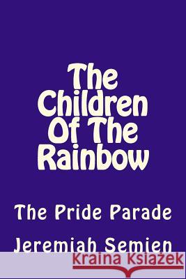 The Children Of The Rainbow: The Pride Parade Semien, Jeremiah 9781499556988