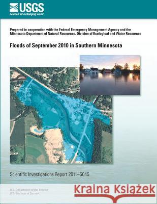 Floods of September 2010 in Southern Minnesota U. S. Department of the Interior 9781499557077
