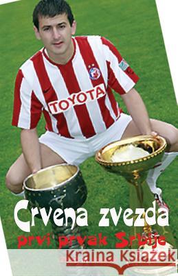 Crvena Zvezda: Prvi Prvak Srbije Zivko M. Bojanic Isport 9781499557978 Createspace