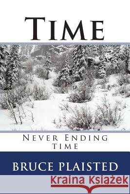Time: Never Ending time Plaisted, Bruce W. 9781499558227 Createspace