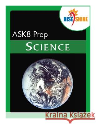 Rise & Shine ASK8 Prep Science Ralph R. Kantrowitz Philip W. Sedelnik Jean Brainard 9781499558883 Createspace Independent Publishing Platform