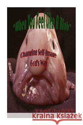 When You Feel Like a Blob: Changing Self Image God's Way (SPANISH VERSION) Oliver, Diane L. 9781499559064 Createspace