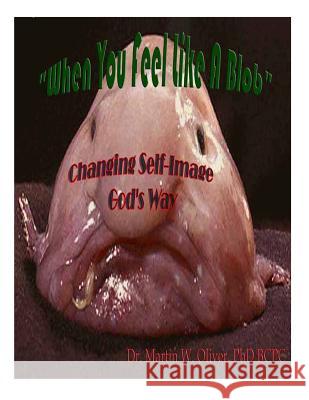 When You Feel Like a Blob: Changing Self-Image God's Way (PORTUGUESE VERSION) Oliver, Diane L. 9781499559224 Createspace