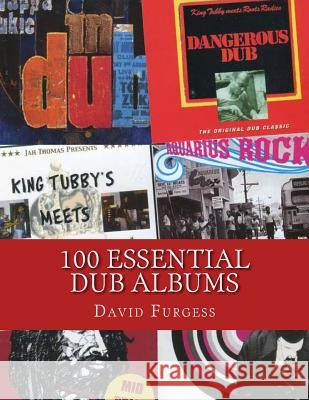 100 Essential Dub Albums David Furgess 9781499559378 Createspace