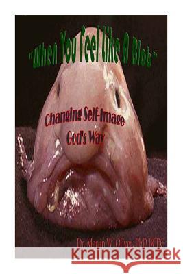 When You Feel Like a Blob: Changing Self-Image God's Way (ITALIAN VERSION) Oliver, Diane L. 9781499559859 Createspace