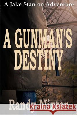 A Gunman's Destiny Randy Mixter 9781499560022 Createspace