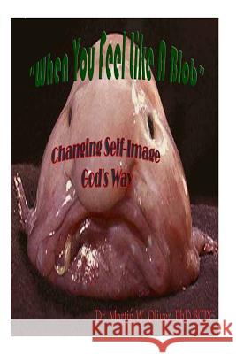 When You Feel Like a Blob: Changing Self-Image God's Way (Ukrainian Version) Dr Martin W. Olive Diane L. Oliver 9781499561913 Createspace