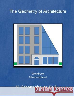 The Geometry of Architecture: Workbook M. Schottenbauer 9781499562439 Createspace