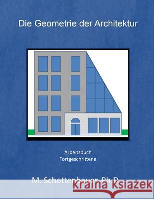 Die Geometrie der Architekture: Arbeitsbuch Schottenbauer, M. 9781499562446 Createspace