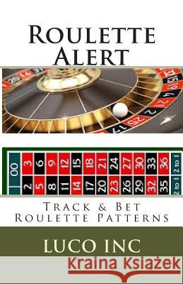 Roulette Alert: Track & Bet Roulette Patterns Luco Inc 9781499562972 Createspace
