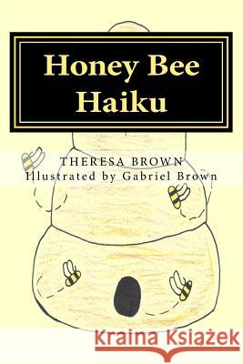 Honey Bee Haiku Theresa Brown Gabriel Brown 9781499563849