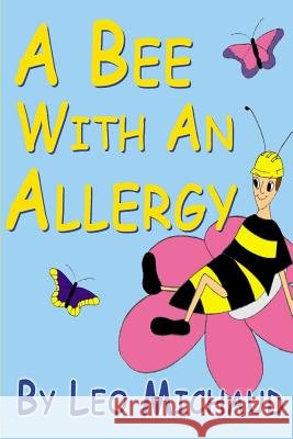 A Bee With An Allergy Leo D. Michaud 9781499564594
