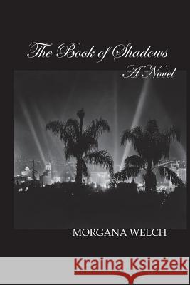 The Book of Shadows - A Novel Morgana Welch 9781499564631 Createspace