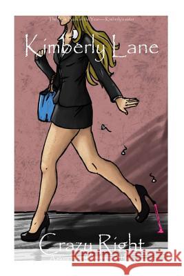 Crazy Right Kimberly Lane 9781499566468 Createspace