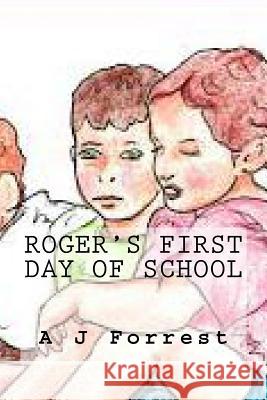 Roger's First Day of School A. J. Forrest 9781499567229 Createspace