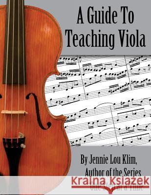 A Guide To Teaching Viola Klim, Jennie Lou 9781499567373 Createspace