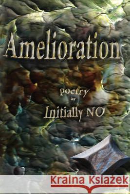 Amelioration: poetry No, Initially 9781499567489