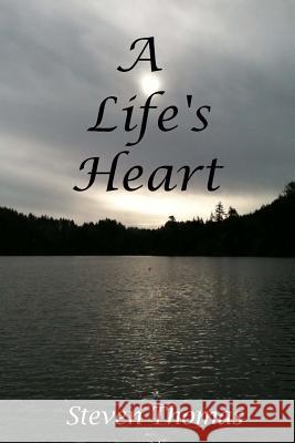 A Life's Heart Steven Thomas 9781499569049