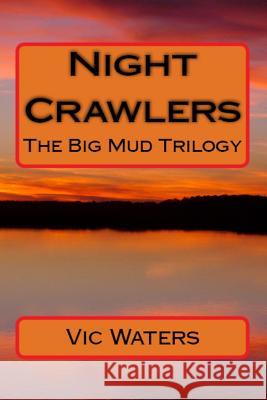 Night Crawlers: The Big Mud Trilogy Vic Waters 9781499569223 Createspace